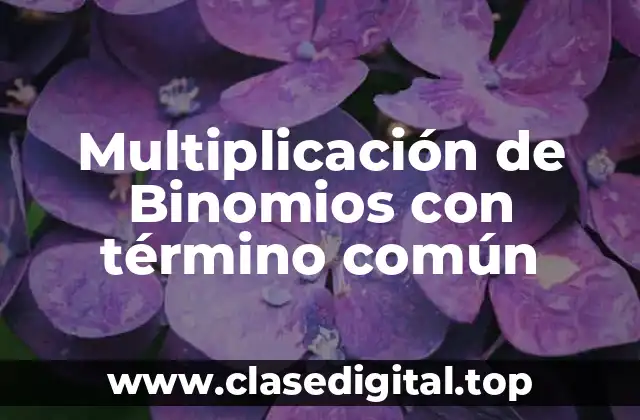 Multiplicación de Binomios con término común