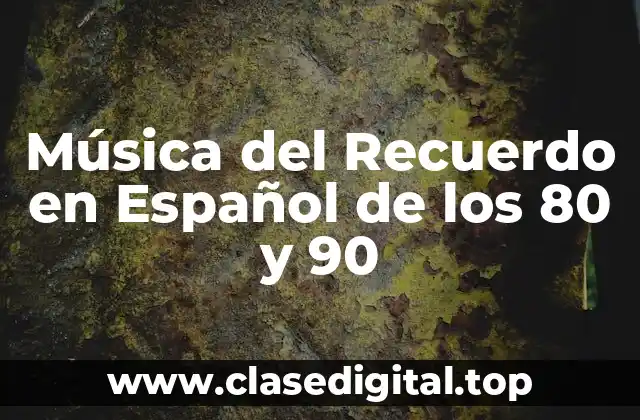 ¿Qué fue la Música del Recuerdo en Español de los 80 y 90?