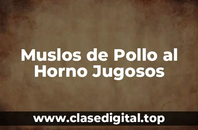¿Por qué los Muslos de Pollo al Horno son una Opción Saludable?