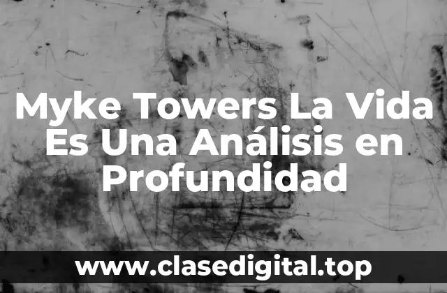 Myke Towers La Vida Es Una Análisis en Profundidad