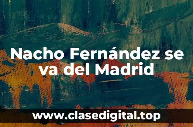 Nacho Fernández se va del Madrid