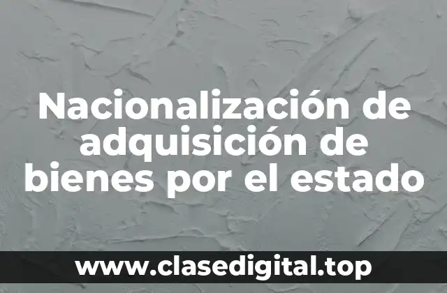 Nacionalización de adquisición de bienes por el estado