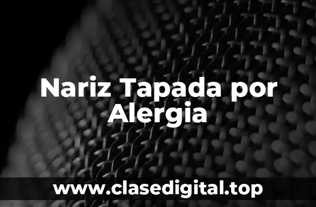 Causas de la Nariz Tapada por Alergia