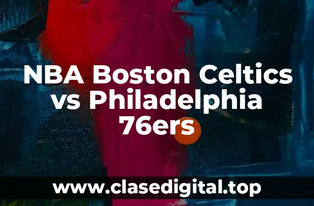 NBA Boston Celtics vs Philadelphia 76ers