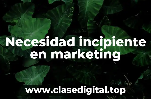 Necesidad incipiente en marketing