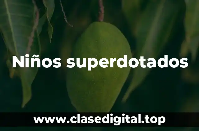 Ejemplos de niños superdotados