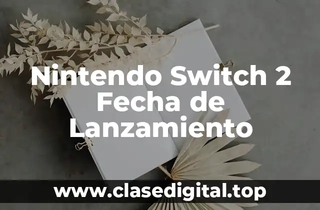 Nintendo Switch 2 Fecha de Lanzamiento