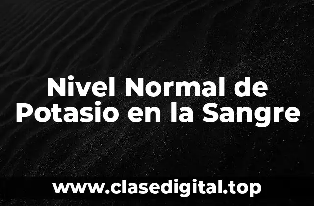 Nivel Normal de Potasio en la Sangre