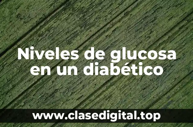 Niveles de glucosa en un diabético