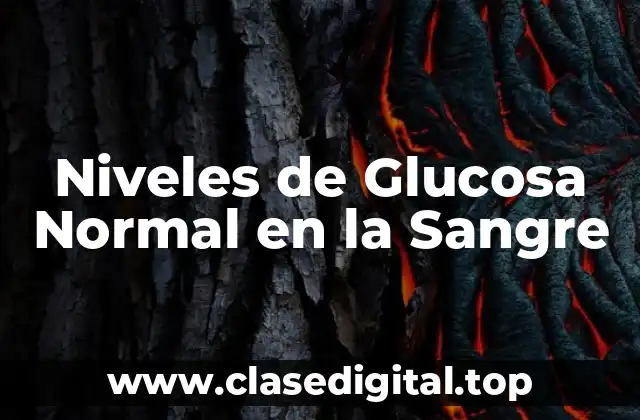 Niveles de Glucosa Normal en la Sangre