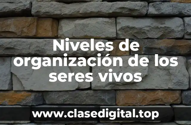 Niveles de organización de los seres vivos