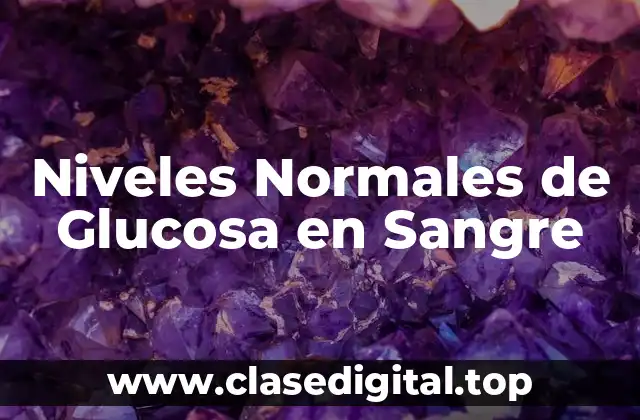 Niveles Normales de Glucosa en Sangre