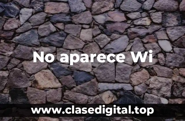 Causas comunes del problema No aparece Wi-Fi en conexiones de red Windows 11