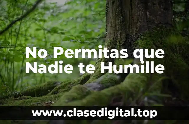 No Permitas que Nadie te Humille