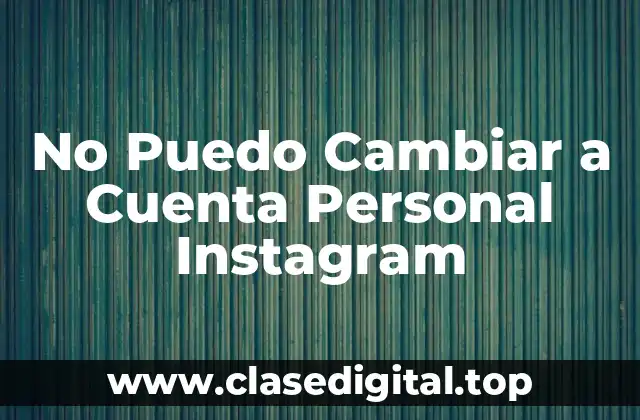 No Puedo Cambiar a Cuenta Personal Instagram