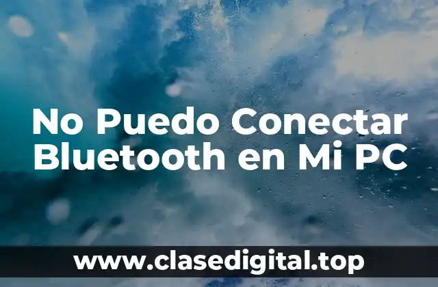 No Puedo Conectar Bluetooth en Mi PC