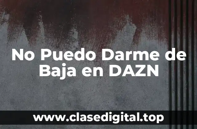 No Puedo Darme de Baja en DAZN