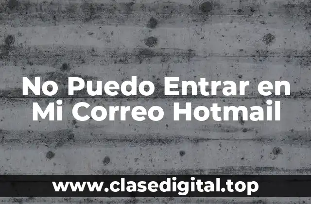 No Puedo Entrar en Mi Correo Hotmail