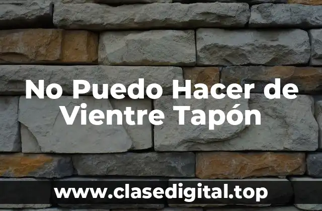 No Puedo Hacer de Vientre Tapón