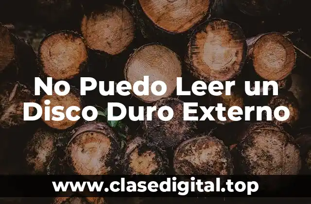 Causas Comunes de No Poder Leer un Disco Duro Externo