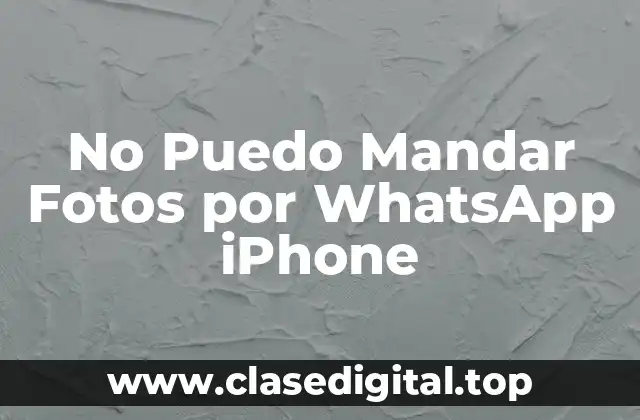 No Puedo Mandar Fotos por WhatsApp iPhone