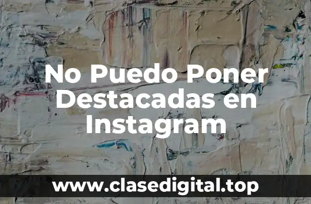 No Puedo Poner Destacadas en Instagram