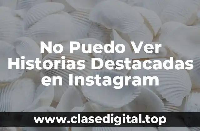 No Puedo Ver Historias Destacadas en Instagram