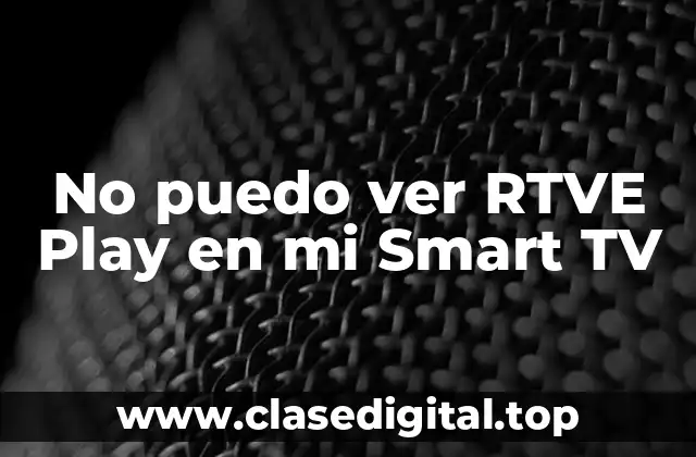 No puedo ver RTVE Play en mi Smart TV