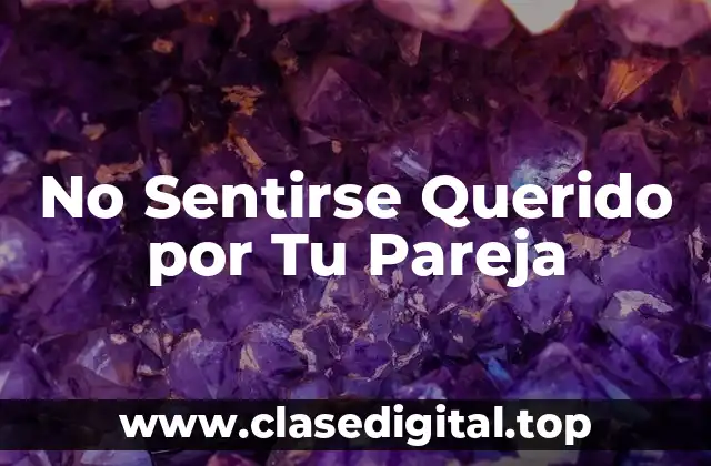 No Sentirse Querido por Tu Pareja