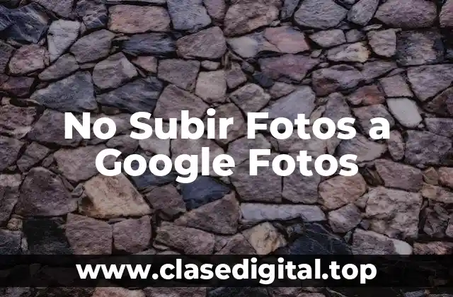 No Subir Fotos a Google Fotos