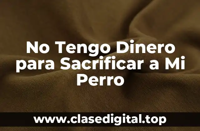 No Tengo Dinero para Sacrificar a Mi Perro