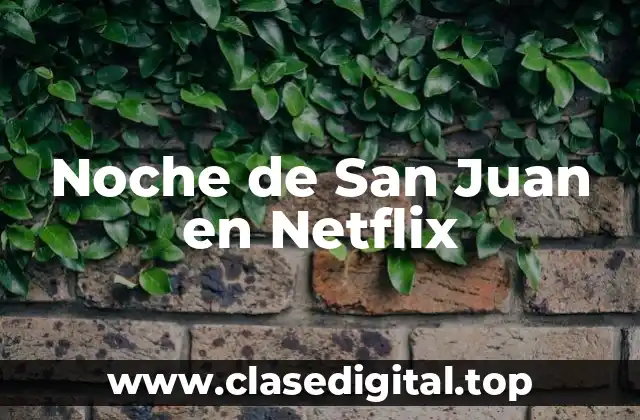Trama y Argumento de Noche de San Juan en Netflix