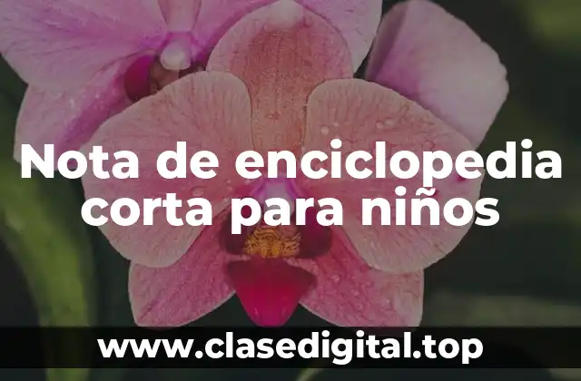 Ejemplos de notas de enciclopedia cortas para niños