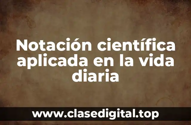 Notación científica aplicada en la vida diaria