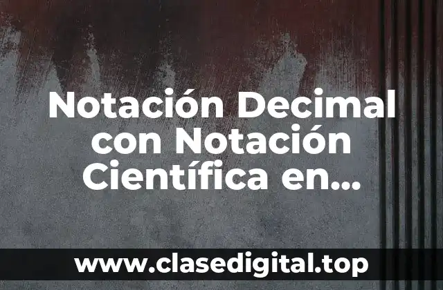 Notación Decimal con Notación Científica en Números Grandes