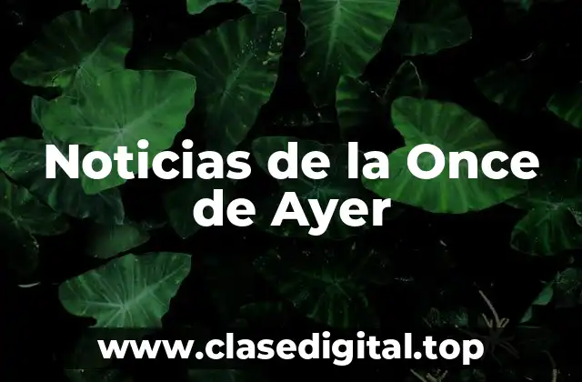 ¿Qué son Noticias de la Once de Ayer?