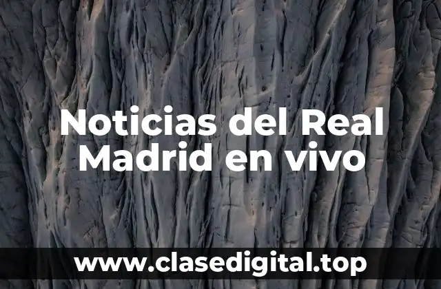 Noticias del Real Madrid en vivo