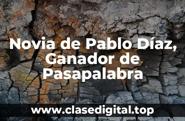 Novia de Pablo Díaz, Ganador de Pasapalabra