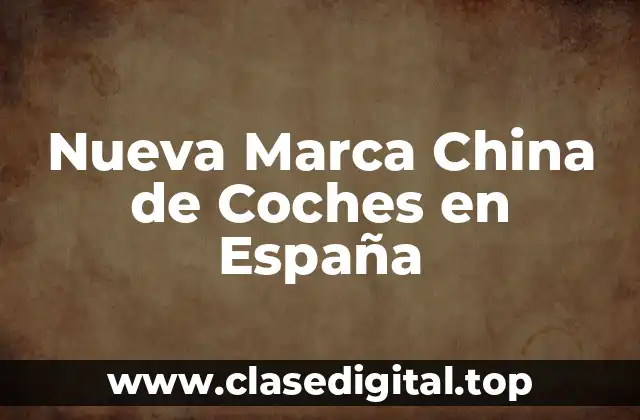 Nueva Marca China de Coches en España