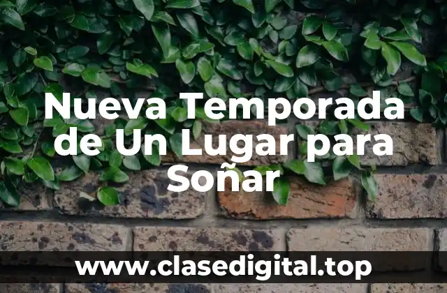 Nueva Temporada de Un Lugar para Soñar