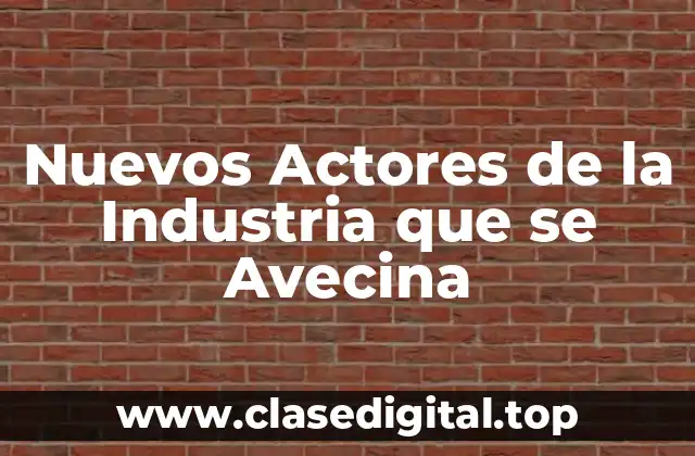 ¿Quiénes son los Nuevos Actores de la Industria que se Avecina?