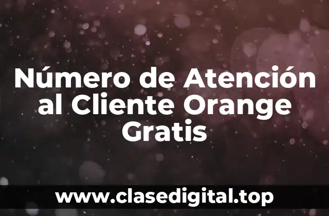 Número de Atención al Cliente Orange Gratis