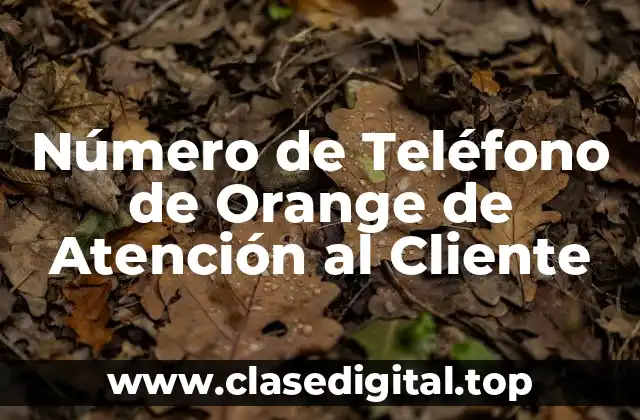 Número de Teléfono de Orange de Atención al Cliente