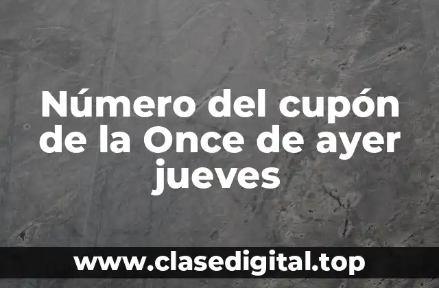 Número del cupón de la Once de ayer jueves