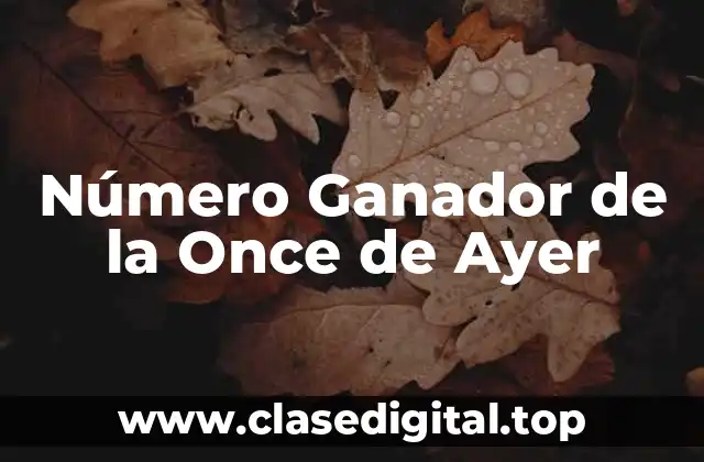 Número Ganador de la Once de Ayer
