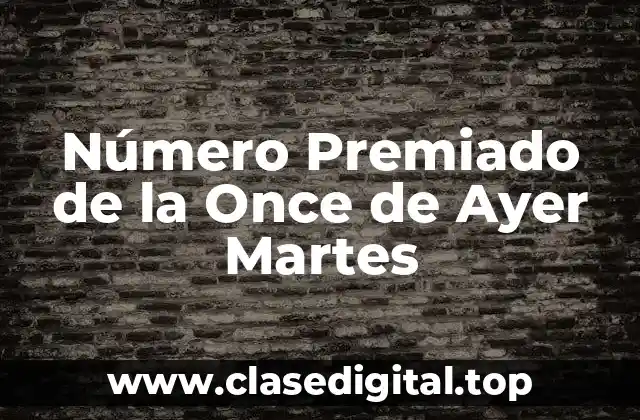 Número Premiado de la Once de Ayer Martes