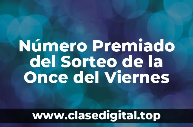 Número Premiado del Sorteo de la Once del Viernes