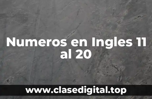 Numeros en Ingles 11 al 20