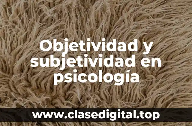 Objetividad y subjetividad en psicología