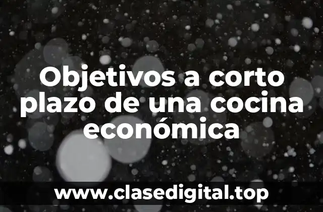 Objetivos a corto plazo de una cocina económica